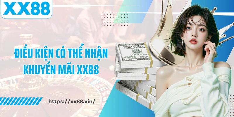 Điều kiện có thể nhận khuyến mãi XX88